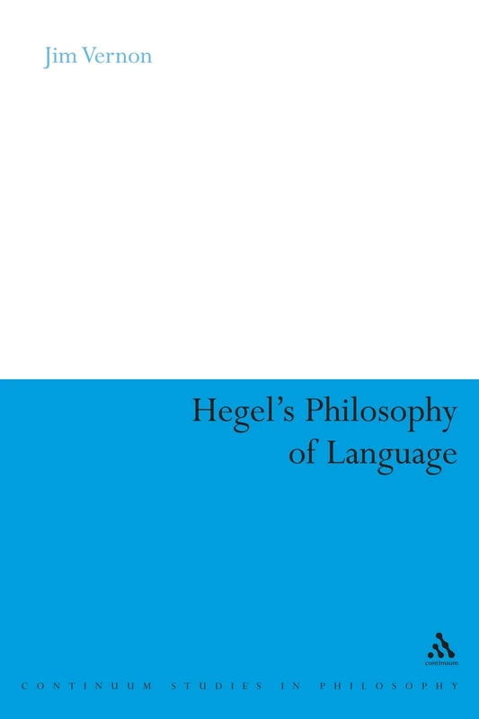 Hegel's Philosophy of Language: 16 (Continuum Studies in Philosophy)
