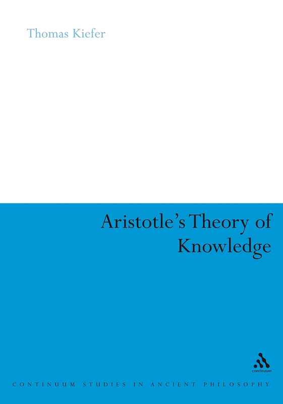 Aristotle's Theory of Knowledge (Continuum Studies in Ancient Philosophy): 4