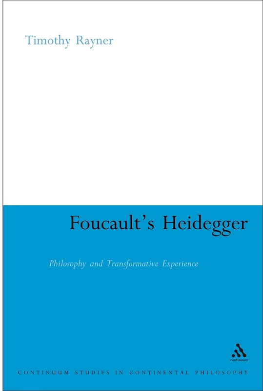 Continuum Foucault's Heidegger: Philosophy and Transformative Experience
