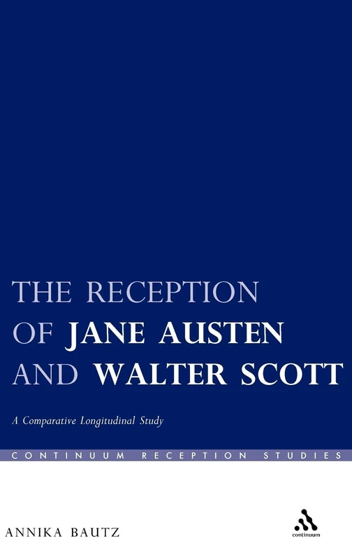 The Reception of Jane Austen and Walter Scott: A Comparative Longitudinal Study (Continuum Reception Studies)