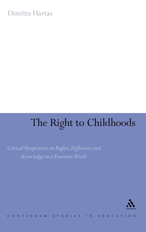 The Right to Childhoods: Critical Perspectives on Rights, Difference and Knowledge in a Transient World (Continuum Studies in Education (Hardcover))