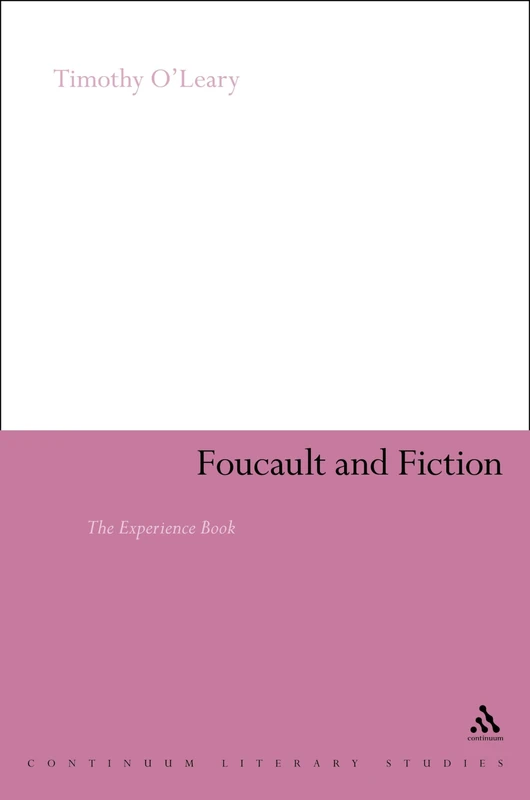 Foucault and Fiction: The Experience Book (Continuum Literary Studies)