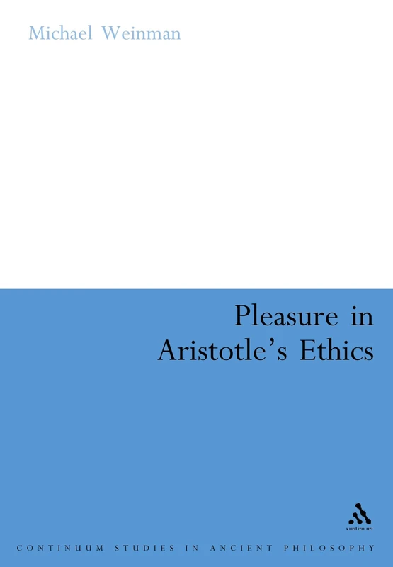 Pleasure in Aristotle's Ethics (Continuum Studies in Ancient Philosophy): 19