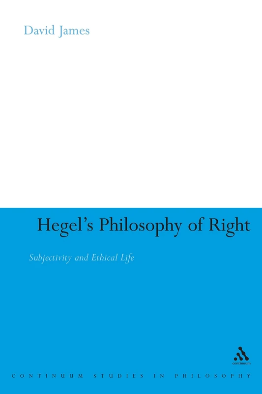 Hegel's "Philosophy of Right": Subjectivity and Ethical Life (Continuum Studies in Philosophy): 23