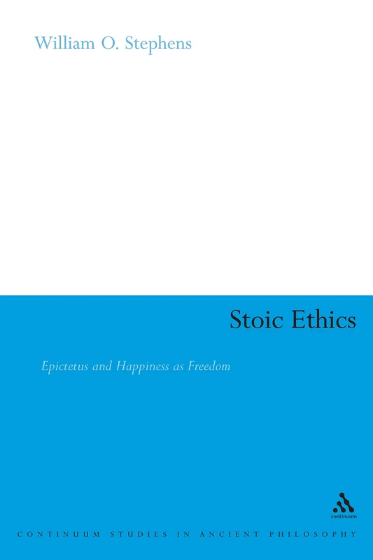 Stoic Ethics: Epictetus and Happiness as Freedom (Continuum Studies in Ancient Philosophy): 1