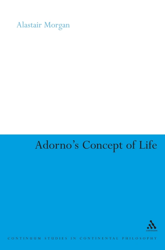 Continuum Adorno's Concept of Life - Continental Philosophy