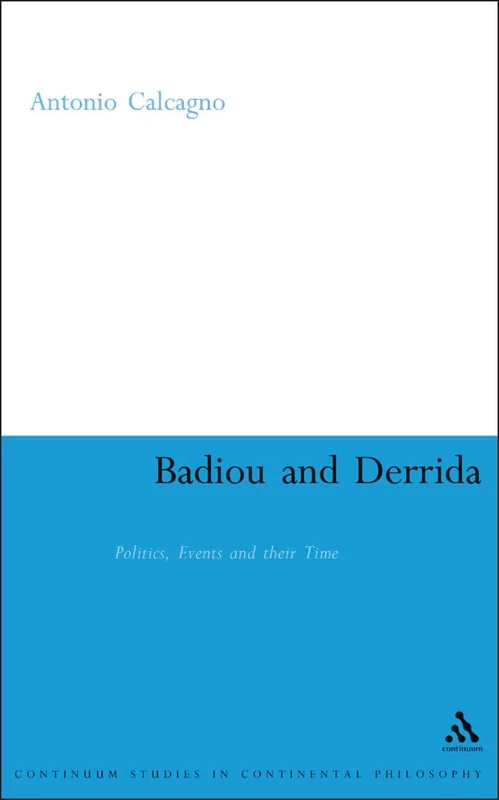 Badiou and Derrida: Politics, Events and Their Time (Continuum Studies in Continental Philosophy): 19