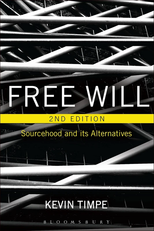 Free Will: Sourcehood and Its Alternatives (Continuum Studies in Philosophy) (Continuum Studies in Philosophy (Hardcover))