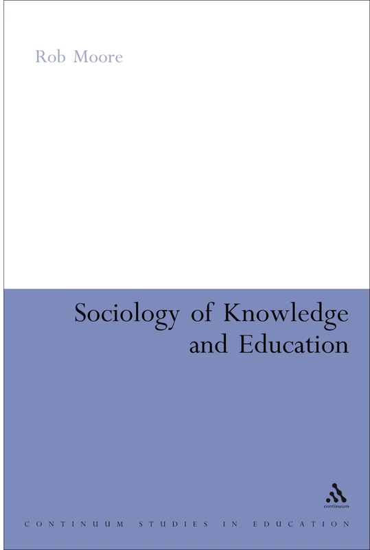 Sociology of Knowledge and Education (Continuum Studies in Research in Education)