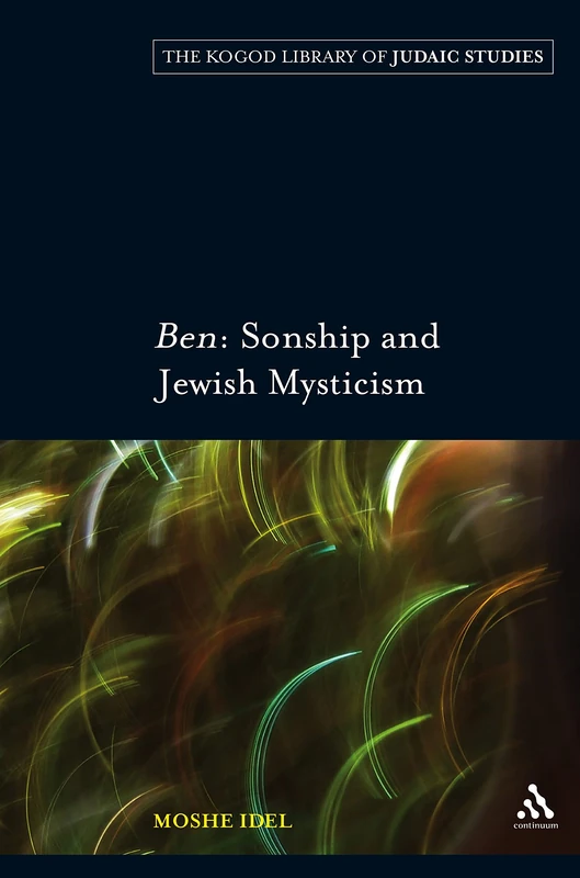 Ben: Sonship and Jewish Mysticism (Robert & Arlene Kogod Library of Judaic Studies)
