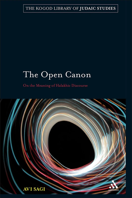 The Open Canon: On the Meaning of Halakhic Discourse (Robert & Arlene Kogod Library of Judaic Studies): 4