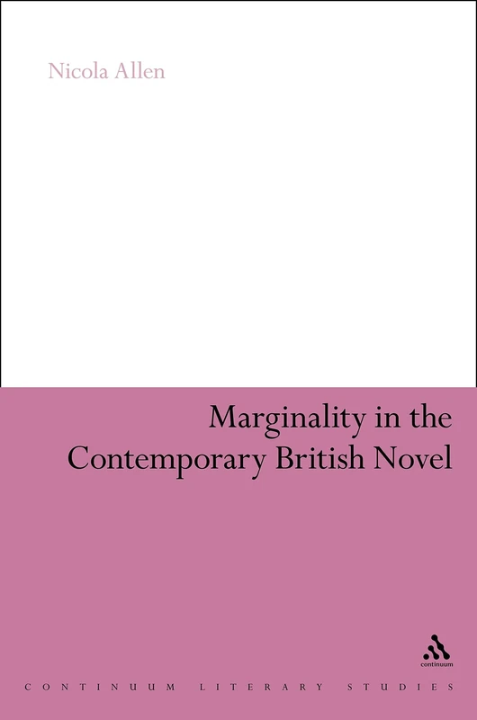 Marginality in the Contemporary British Novel (Continuum Literary Studies)