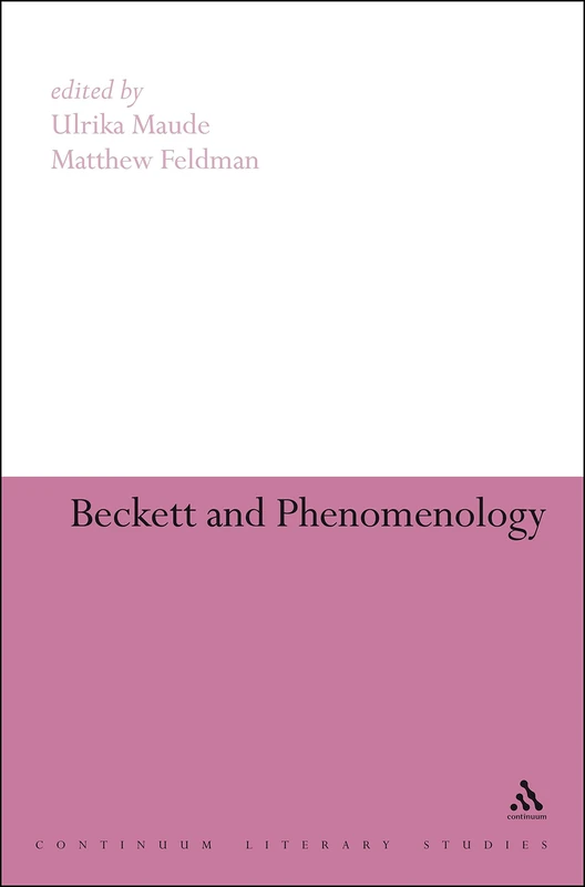 Beckett and Phenomenology (Continuum Literary Studies)