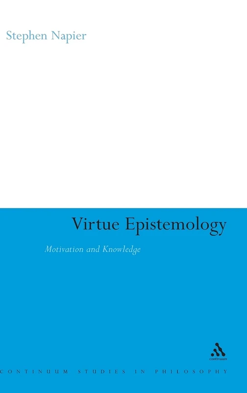 Virtue Epistemology: Motivation and Knowledge (Continuum Studies in Philosophy): 31