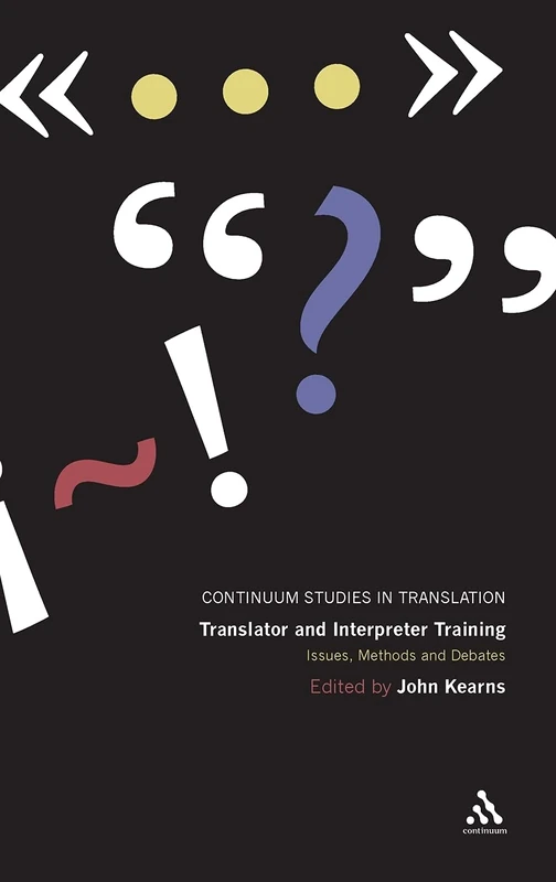 Translator and Interpreter Training: Issues, Methods and Debates (Continuum Studies in Translation)