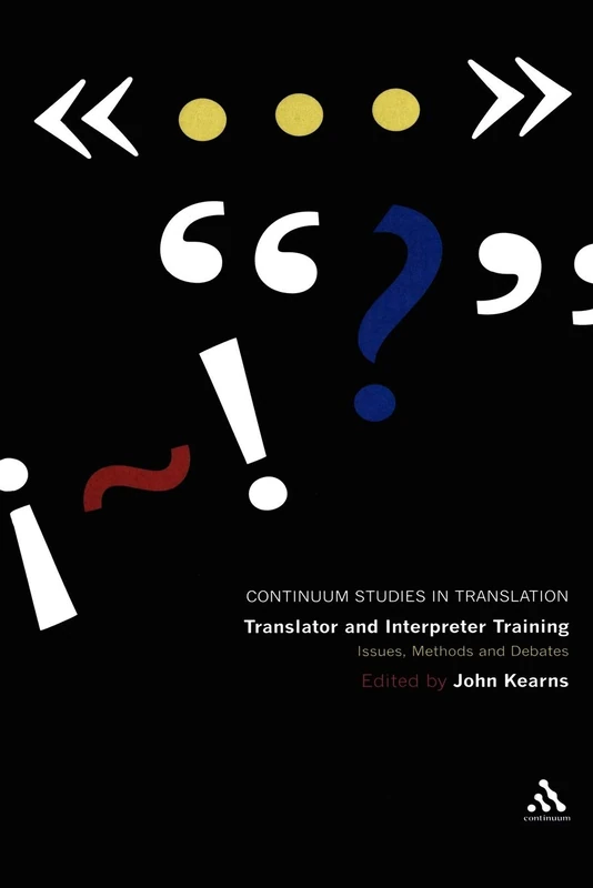 Translator and Interpreter Training: Issues, Methods and Debates (Continuum Studies in Translation)