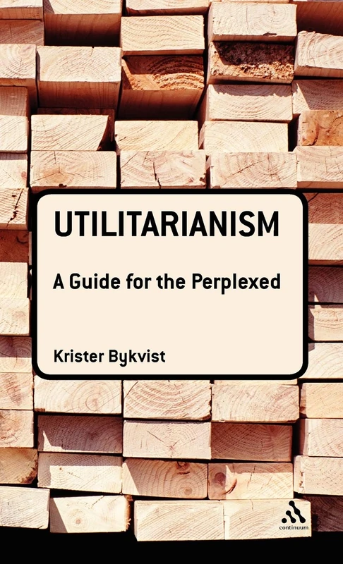Utilitarianism: A Guide for the Perplexed (Guides for the Perplexed)