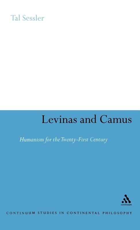 Levinas and Camus: Humanism for the Twenty-First Century: 15 (Continuum Studies in Continental Philosophy)