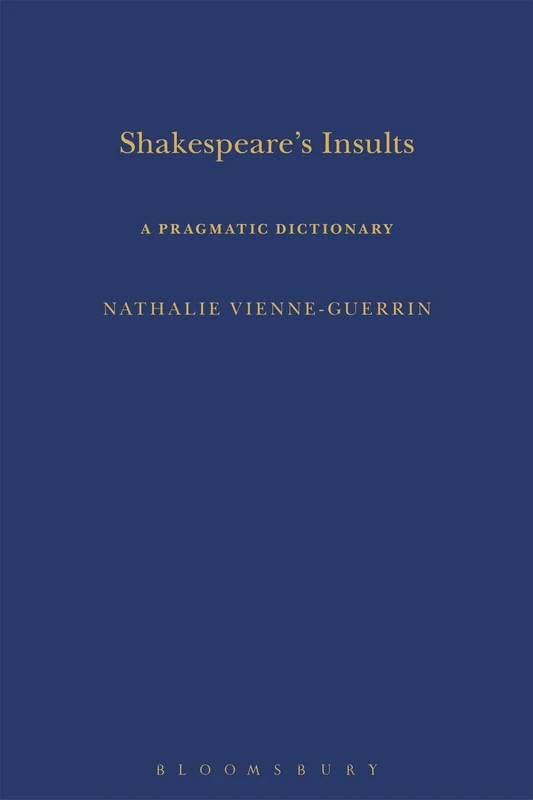 Shakespeare's Insults: A Pragmatic Dictionary (Arden Shakespeare Dictionaries)