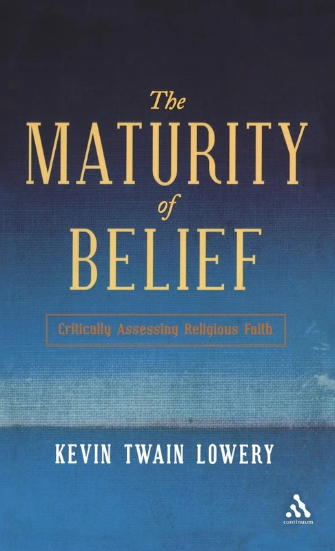 The Maturity of Belief: A Critical Introduction to Religious Epistemology: Critically Assessing Religious Faith