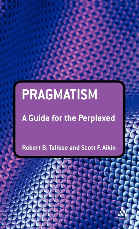 Pragmatism: A Guide for the Perplexed (Guides for the Perplexed)