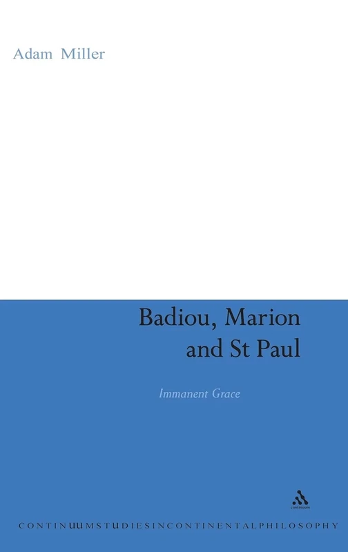 Badiou, Marion and St Paul: Immanent Grace: 20 (Continuum Studies in Continental Philosophy)