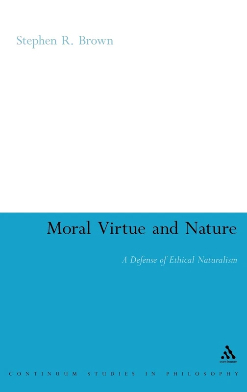 Moral Virtue and Nature: A Defense of Ethical Naturalism (Continuum Studies in Philosophy): 28