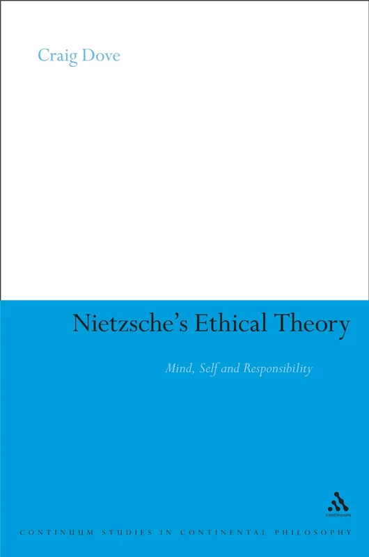 Nietzsche's Ethical Theory: Mind, Self and Responsibility (Continuum Studies in Continental Philosophy): 23