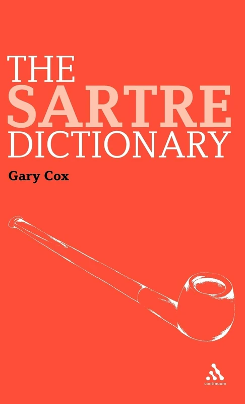 The Sartre Dictionary: 1 (Continuum Philosophy Dictionaries)
