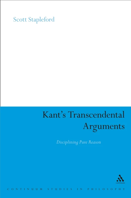 Kant's Transcendental Arguments: Disciplining Pure Reason (Continuum Studies in Philosophy): 4