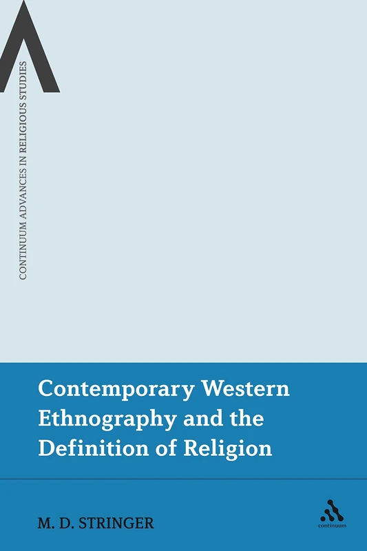 Contemporary Western Ethnography and the Definition of Religion (Continuum Advances in Religious Studies)