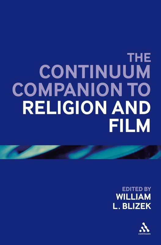 The Continuum Companion to Religion and Film (Continuum Companions) (Bloomsbury Companions)