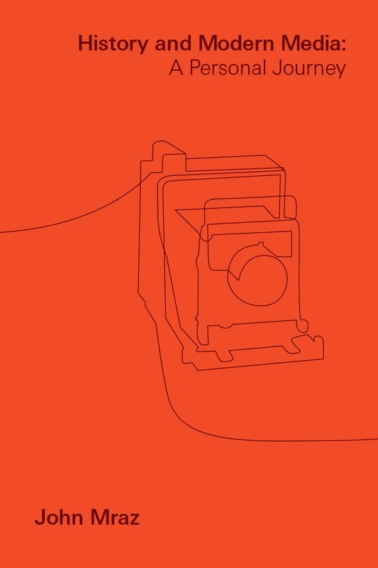 History and Modern Media: A Personal Journey (Critical Mexican Studies)