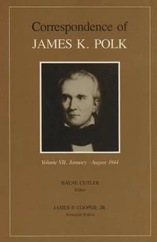 Corr James K Polk Vol 7: 007 (Utp Correspondence James Polk): Volume 7