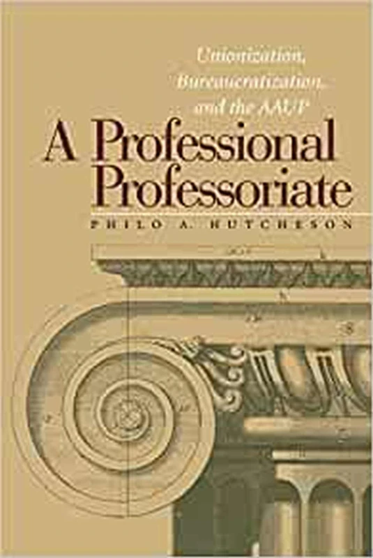 A Professional Professoriate: Unionization, Bureaucratization, and the AAUP (Vanderbilt Issues in Higher Education)