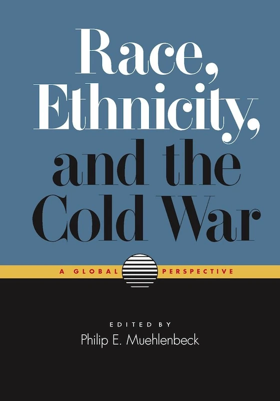 Race, Ethnicity and the Cold War: A Global Perspective