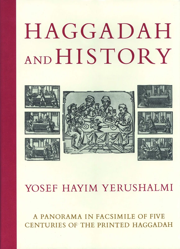 Haggadah and History: A Panorama in Facsimile of Five Centuries of the Printed Haggadah from the Collections of Harvard University and the Jewish Theological Seminary of America
