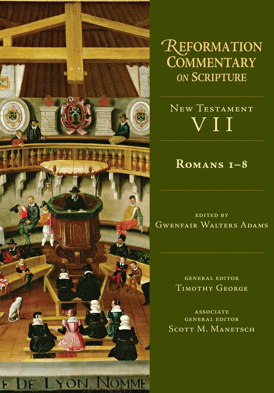 Romans 1–8: New Testament Volume 7 (Reformation Commentary on Scripture)