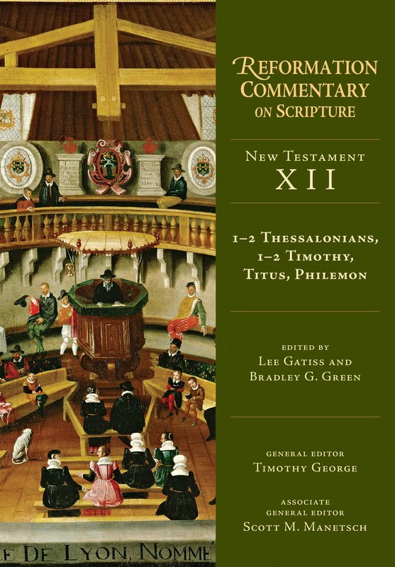 1–2 Thessalonians, 1–2 Timothy, Titus, Philemon: New Testament Volume 12 (Reformation Commentary on Scripture)