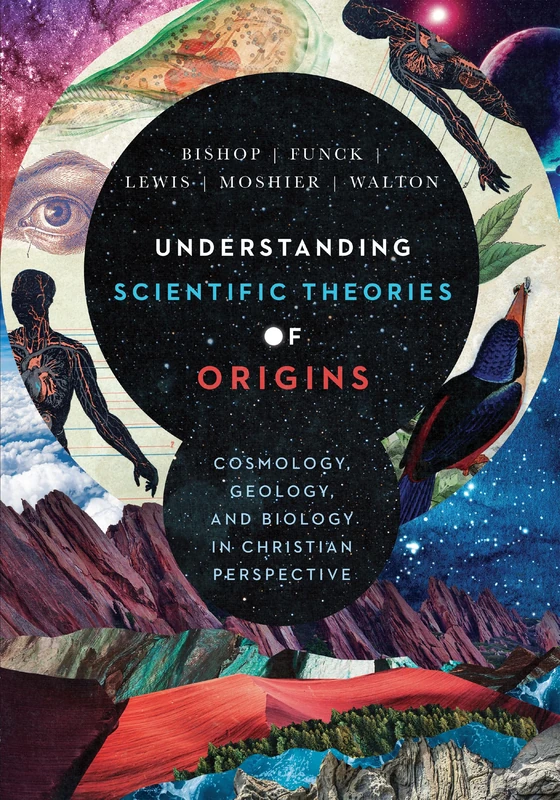 Understanding Scientific Theories of Origins – Cosmology, Geology, and Biology in Christian Perspective (BioLogos Books on Science and Christianity)