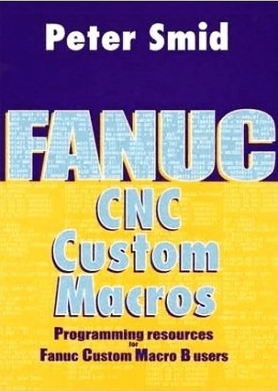 Fanuc CNC Custom Macros: Programming Resources For Fanuc Custom Macros B Users
