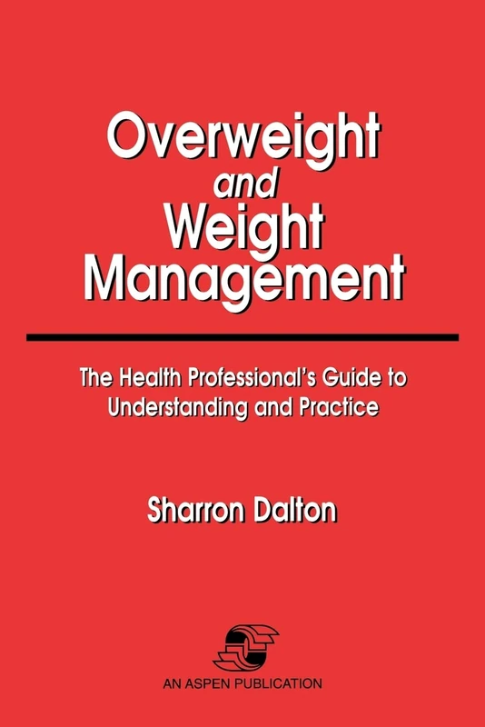 Overweight and Weight Management: The Health Professional's Guide to Understanding and Practice: .