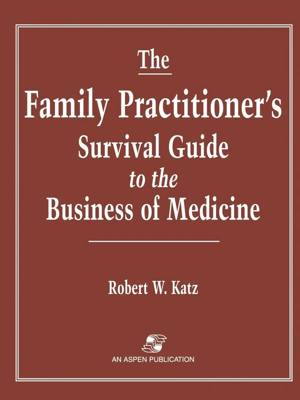 The Family Practitioner's Survival Guide to the Business of Medicine
