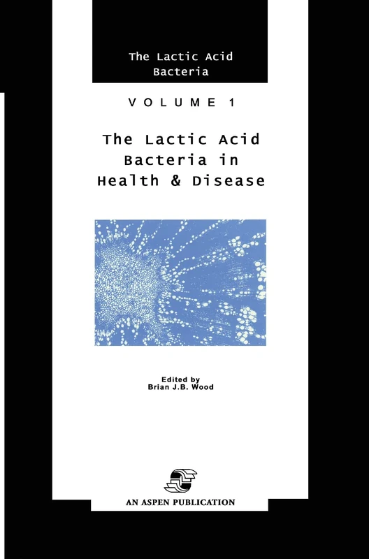 Lactic Acid Bacteria in Health and Disease: 1 (The Lactic Acid Bacteria, 1)