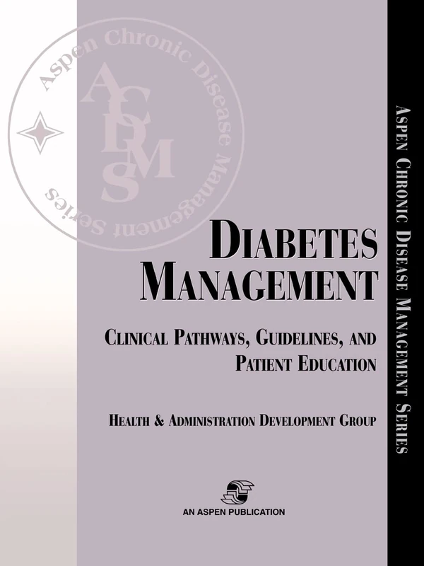 Diabetes Management: Clinical Pathways, Guidelines, and Patient Education: . (Aspen Chronic Disease Management Series)