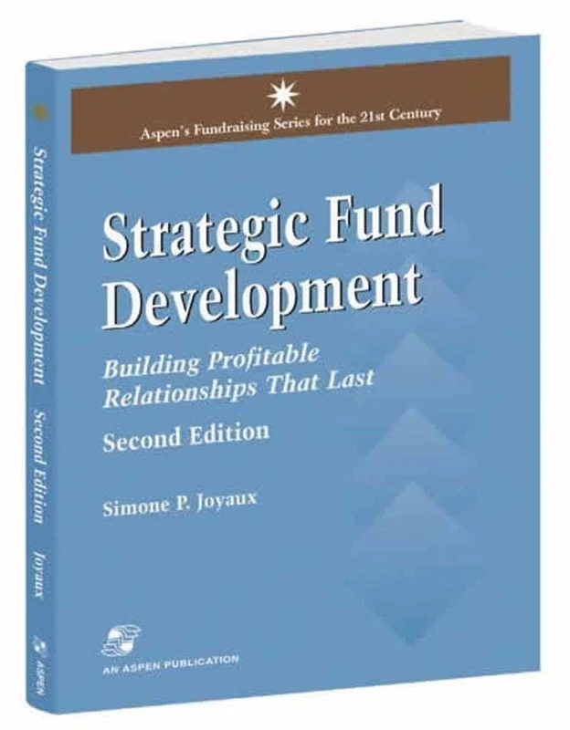 Strategic Fund Development: Building Profitable Relationships That Last: Building Profitable Relationships That Last (Aspen's Fundraising Series for the 21st Century)