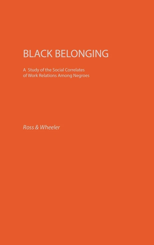 Black Belonging: A Study of the Social Correlates of Work Relations among Negroes (Controversies in Science) - Image 1