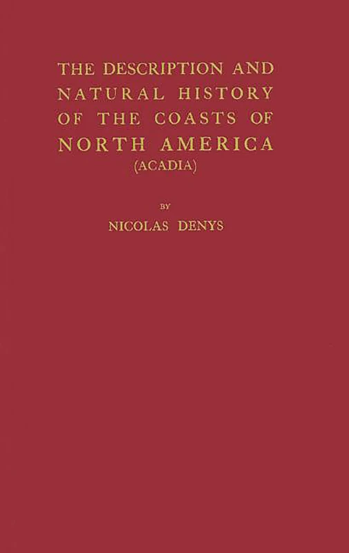 The Description and Natural History of the Coasts of North America (Acadia).: 02 (Champlain Society Publication)