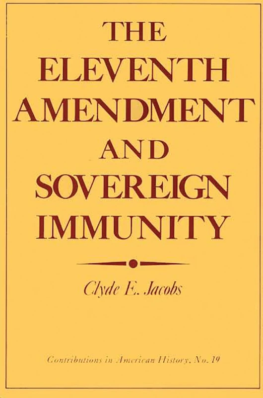 The Eleventh Amendment and Sovereign Immunity (Contributions in American History) - Image 1