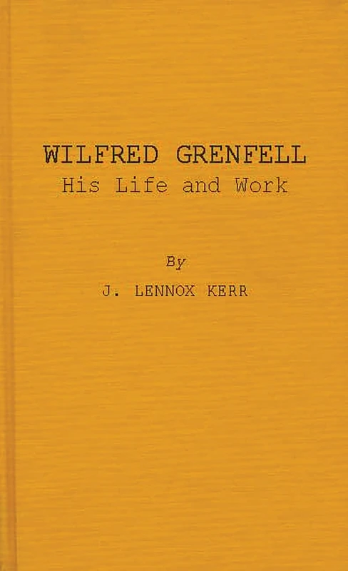 Wilfred Grenfell, His Life and Work